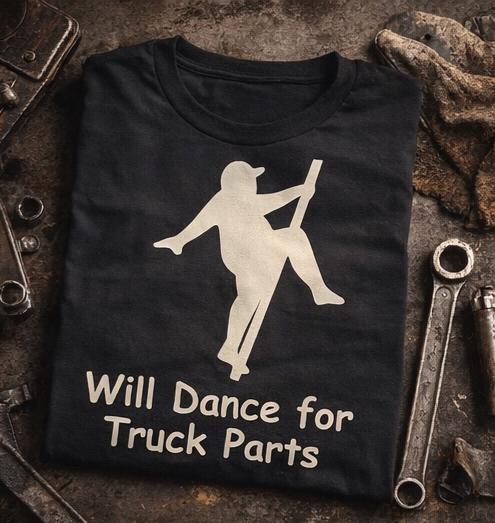 Funny Truck Driver Shirt – Will Dance for Truck Parts – Trucker Humor Tee – CDL Driver Gift – Semi Truck Shirt – Funny Work Shirt