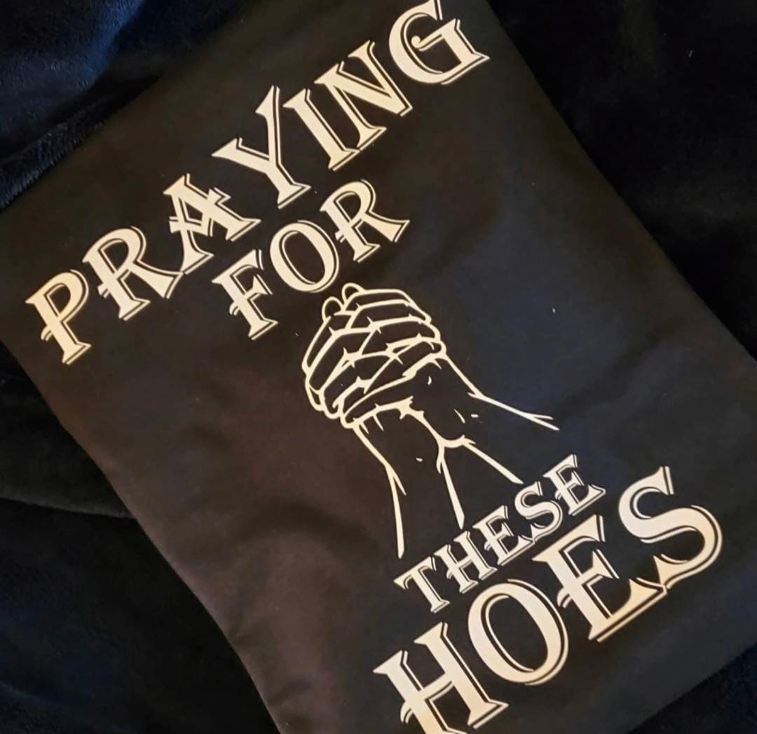 Praying For These Hoes Shirt | Funny Christian Shirt | Bold Faith Tee | Streetwear Graphic Tee | Religious Humor Shirt | Unisex T-Shirt