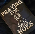 Praying For These Hoes Shirt | Funny Christian Shirt | Bold Faith Tee | Streetwear Graphic Tee | Religious Humor Shirt | Unisex T-Shirt