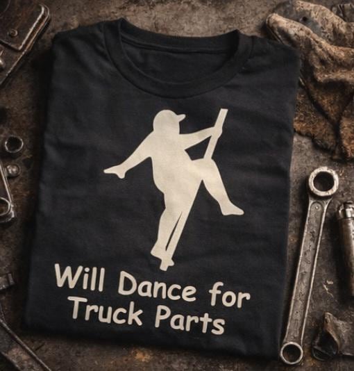 Funny Truck Driver Shirt – Will Dance for Truck Parts – Trucker Humor Tee – CDL Driver Gift – Semi Truck Shirt – Funny Work Shirt