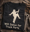 Funny Truck Driver Shirt – Will Dance for Truck Parts – Trucker Humor Tee – CDL Driver Gift – Semi Truck Shirt – Funny Work Shirt