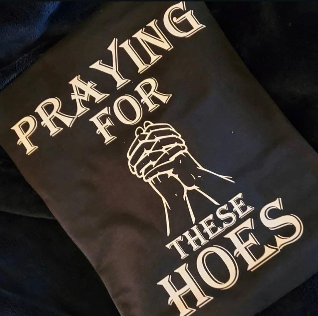 Praying For These Hoes Shirt | Funny Christian Shirt | Bold Faith Tee | Streetwear Graphic Tee | Religious Humor Shirt | Unisex T-Shirt