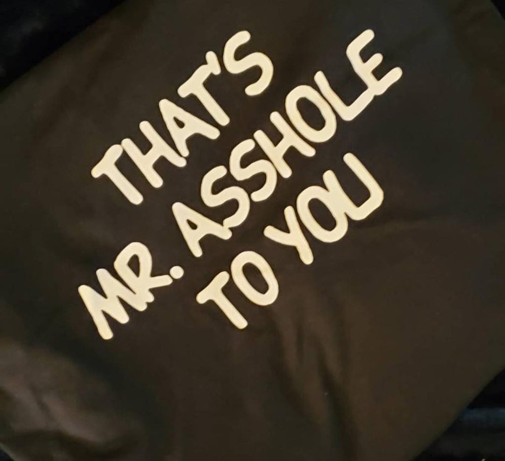 That’s Mr. Asshole to You Shirt | Funny Rude Humor Tee | Sarcastic Graphic T-Shirt | Adult Humor Gift | Bold Statement Shirt