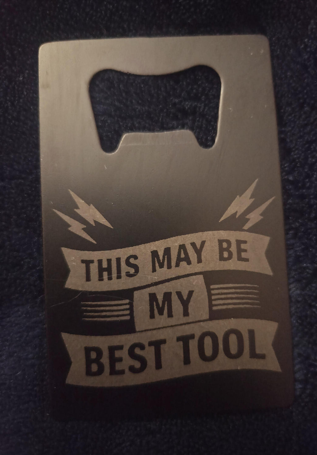 Funny Engraved Bottle Opener – “This May Be My Tool”