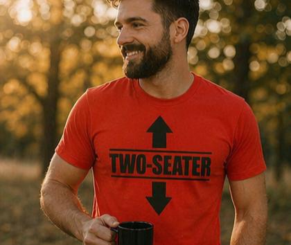 Two-Seater Shirt –  Humorous Tee - Funny Shirt for Him-Adult Themed. Viral Attention Getter