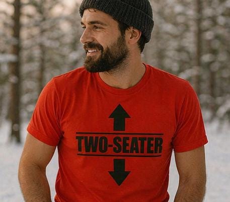 Two-Seater Shirt –  Humorous Tee - Funny Shirt for Him-Adult Themed. Viral Attention Getter