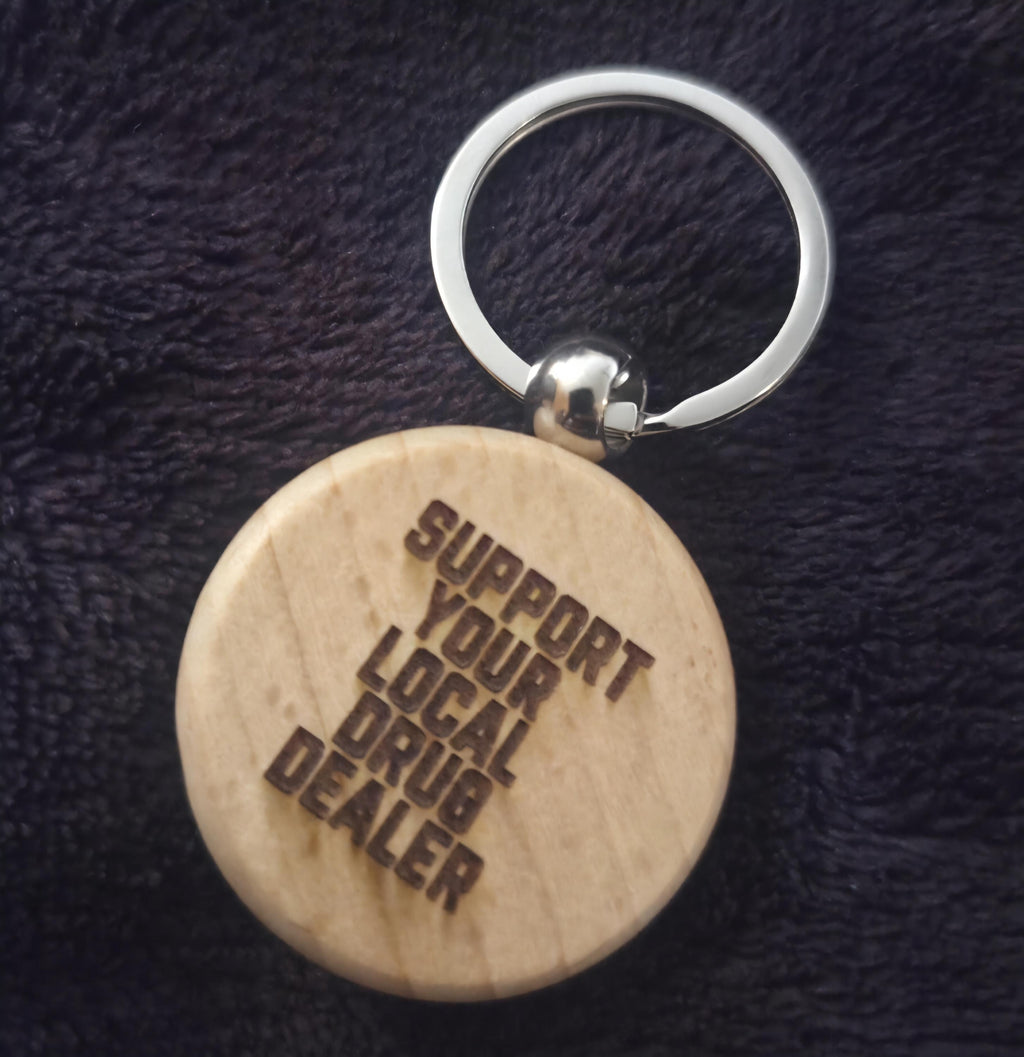 Funny Engraved Wood Keychain – Support Your Local Drug Dealer – Adult Humor Gift – Gag Gift for Friends – Unique Keychain – Stocking Stuffer