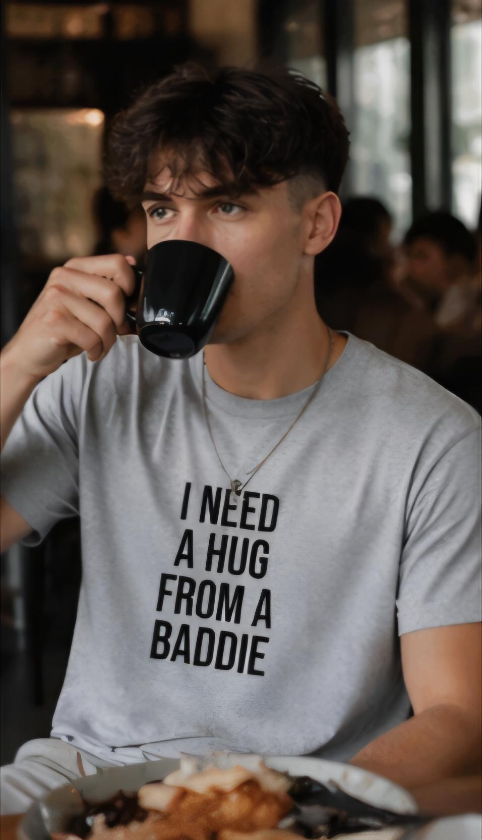 I Need a Hug From a Baddie Shirt, Sarcastic Humor Cotton Tee