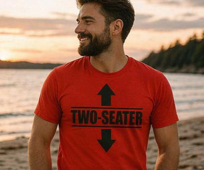 Two-Seater Shirt –  Humorous Tee - Funny Shirt for Him-Adult Themed. Viral Attention Getter