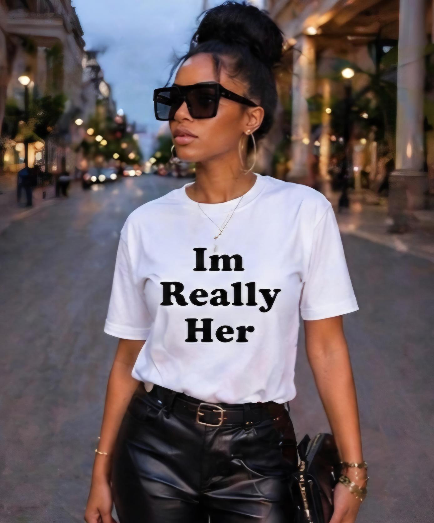 I’m Really Her T-Shirt | Confidence Statement Tee | Women’s Empowerment Shirt | Streetwear Graphic Tee | Gift for Her | Bold Minimal Shirt