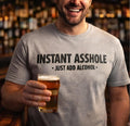Instant Asshole Just Add Alcohol Shirt, Funny Drinking Shirt, Adult Humor Tee, Party Shirt, Sarcastic Gift, Funny Gift for Him Her