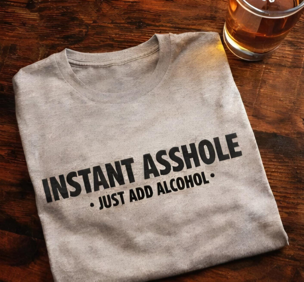 Instant Asshole Just Add Alcohol Shirt, Funny Drinking Shirt, Adult Humor Tee, Party Shirt, Sarcastic Gift, Funny Gift for Him Her