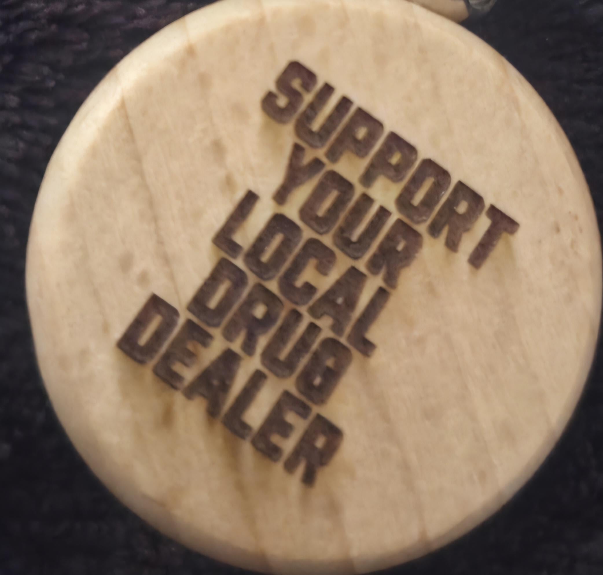Funny Engraved Wood Keychain – Support Your Local Drug Dealer – Adult Humor Gift – Gag Gift for Friends – Unique Keychain – Stocking Stuffer