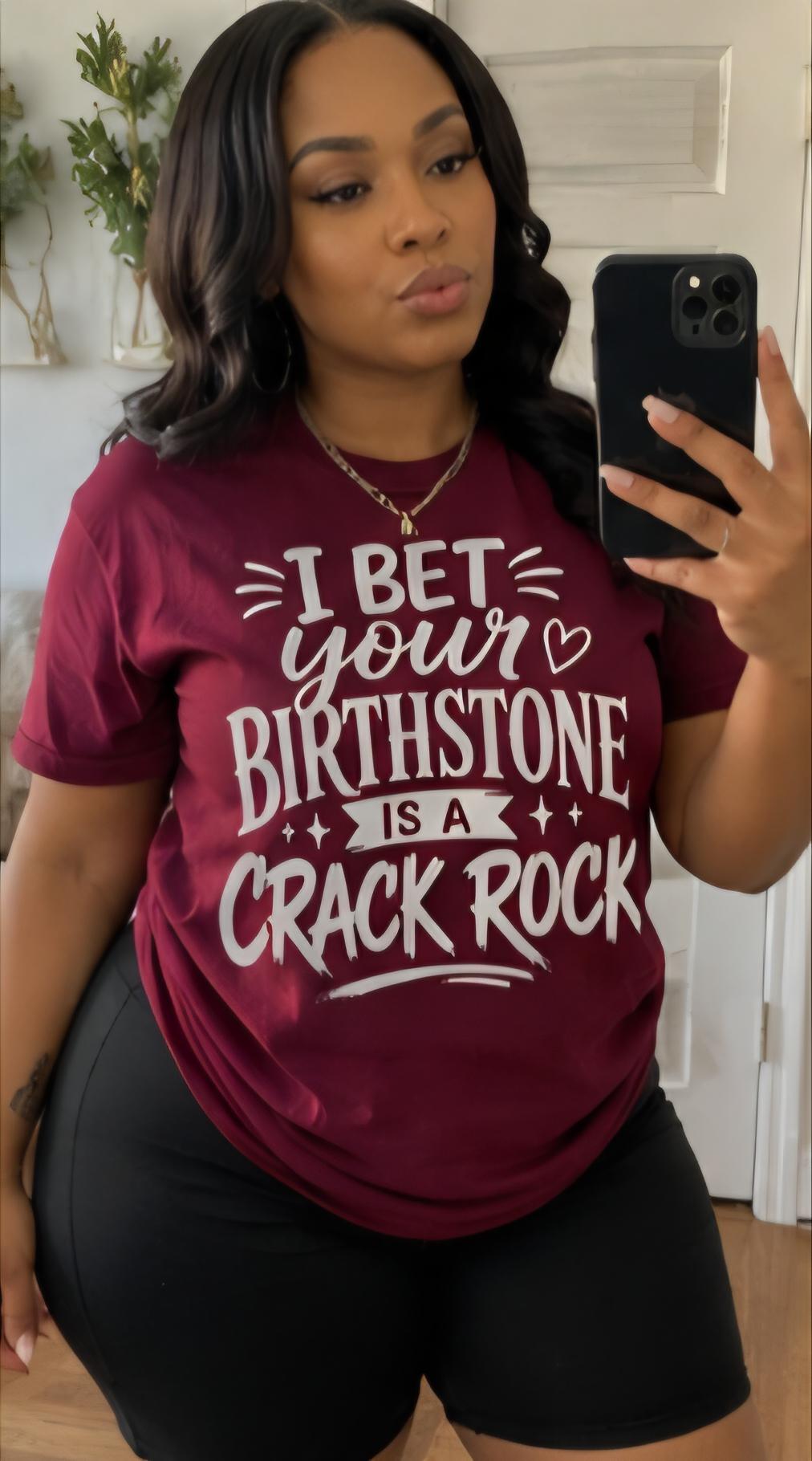 Funny Sarcastic Graphic T-Shirt | “I Bet Your Birthstone Is A Crack Rock” Shirt | Viral Humor Tee | Trendy Streetwear Shirt