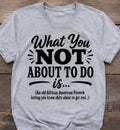 Funny “What You NOT About To Do” Graphic T-Shirt | Viral Meme Shirt | Sarcastic Humor Tee | Urban Streetwear Shirt