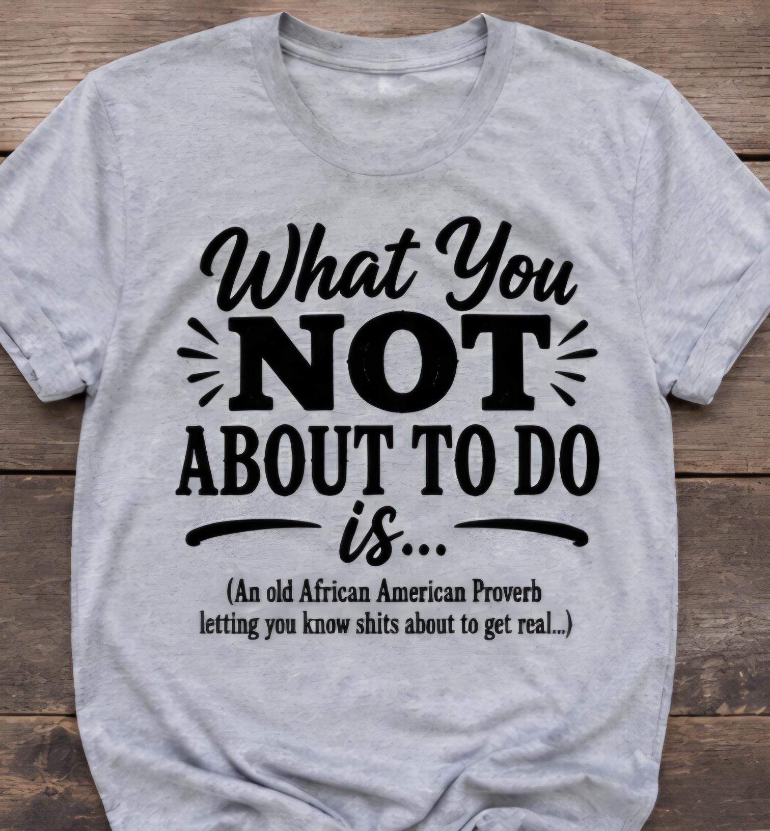 Funny “What You NOT About To Do” Graphic T-Shirt | Viral Meme Shirt | Sarcastic Humor Tee | Urban Streetwear Shirt
