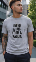 I Need a Hug From a Baddie Shirt, Sarcastic Humor Cotton Tee