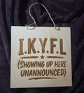 Funny I.K.Y.F.L. Wooden Sign | Laser Engraved Front Door Decor
