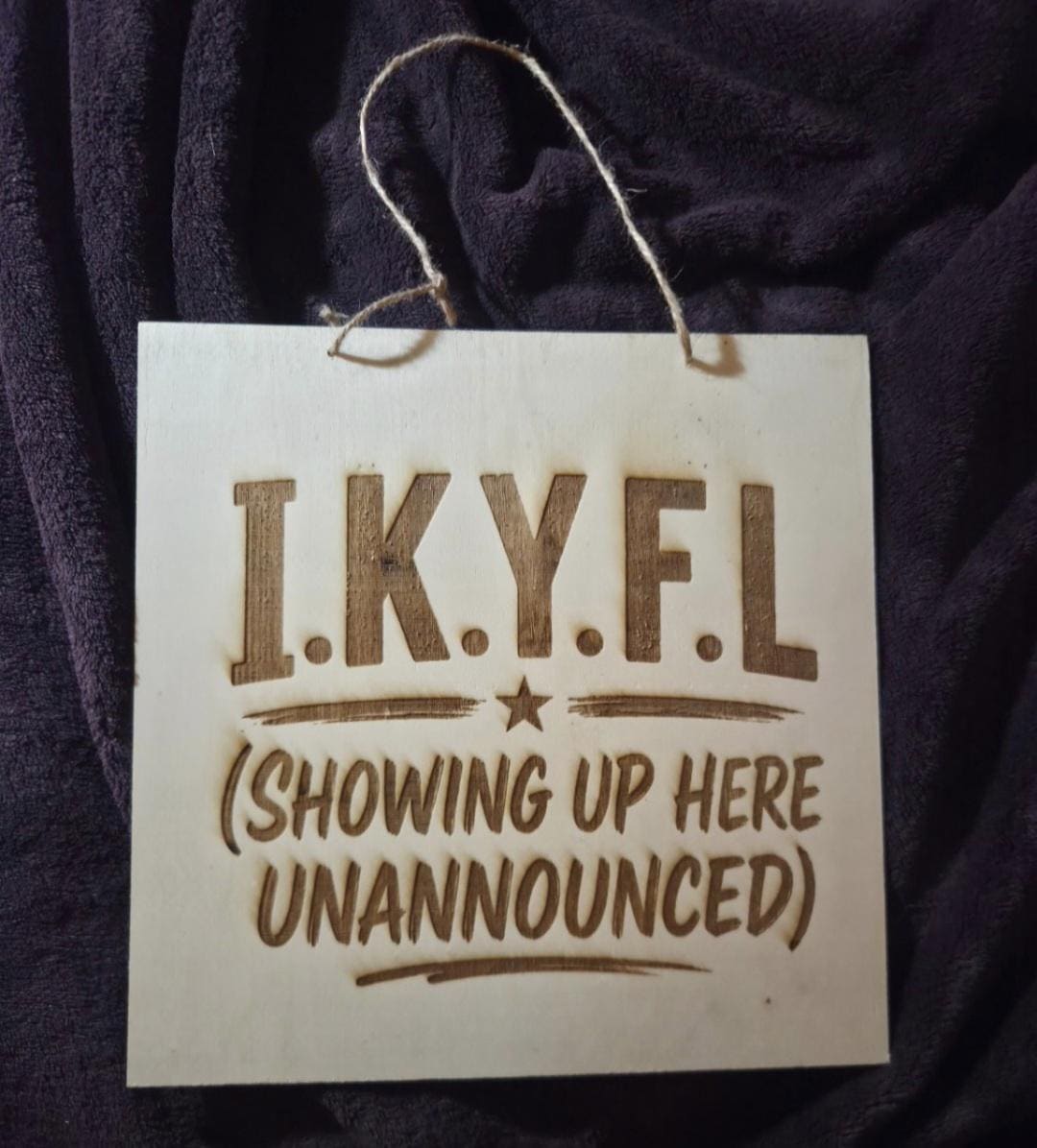 Funny I.K.Y.F.L. Wooden Sign | Laser Engraved Front Door Decor