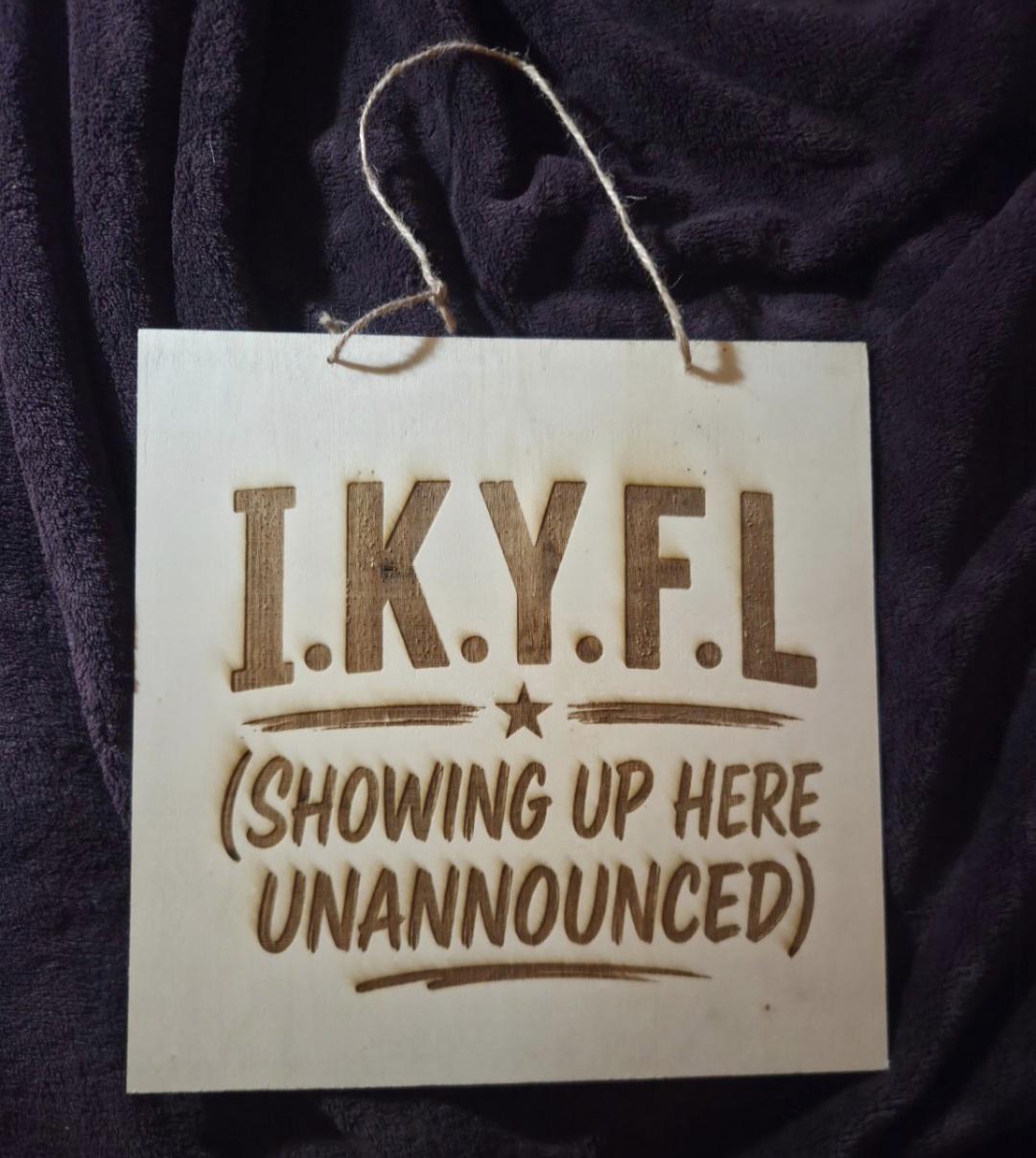Funny I.K.Y.F.L. Wooden Sign | Laser Engraved Front Door Decor