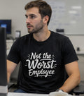 Not The Worst Employee T-Shirt – Funny Work Shirt – Office Humor Tee – Coworker Gift – Black Graphic Tee – Employee Appreciation Joke Shirt