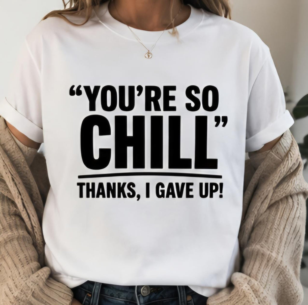 You’re  So Chill Shirt | Funny Sarcastic T-Shirt | Introvert Humor Tee | Statement Graphic Shirt | Funny Mental Health Humor Tee