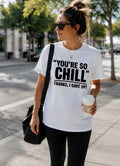 You’re  So Chill Shirt | Funny Sarcastic T-Shirt | Introvert Humor Tee | Statement Graphic Shirt | Funny Mental Health Humor Tee