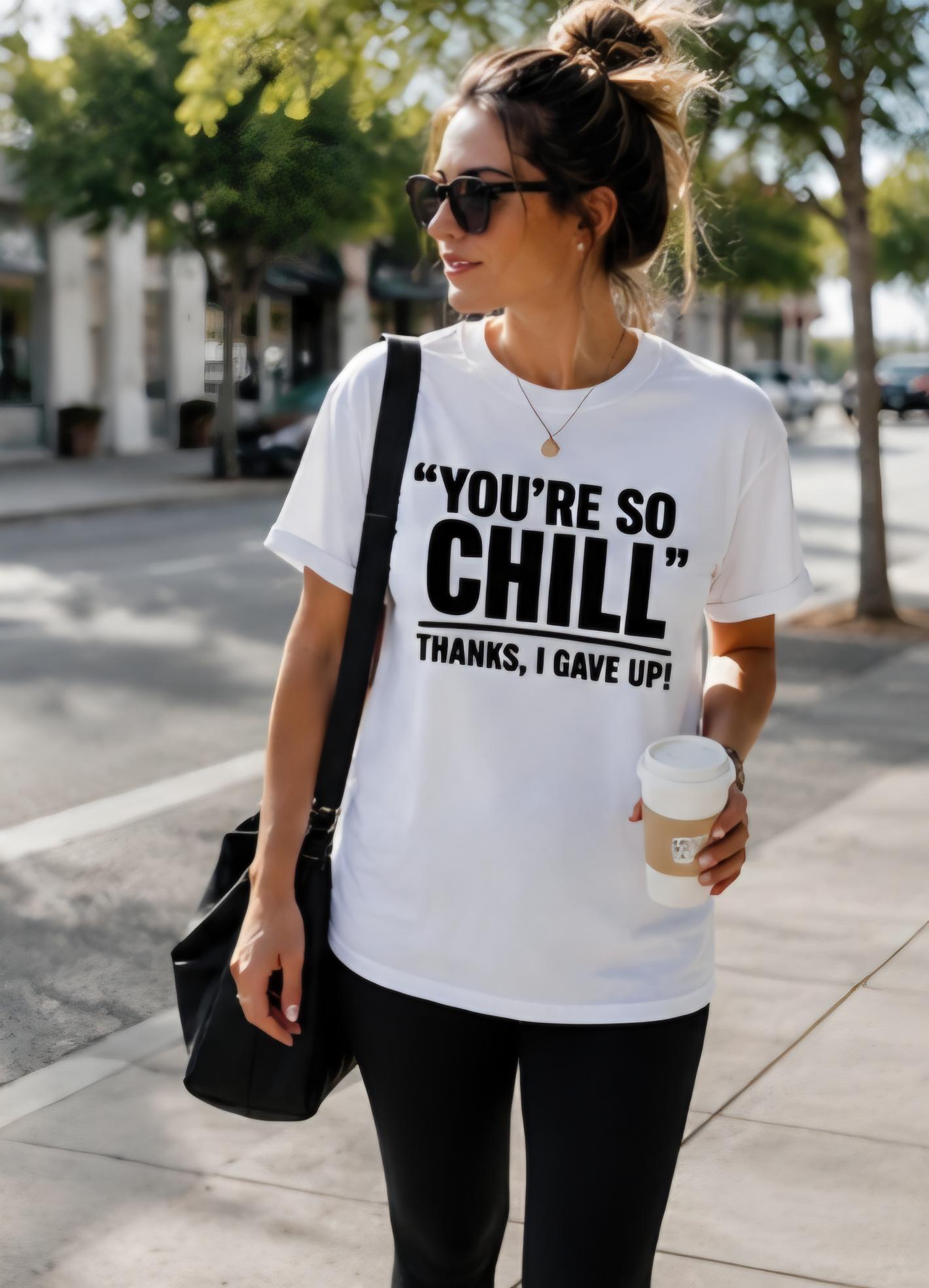 You’re  So Chill Shirt | Funny Sarcastic T-Shirt | Introvert Humor Tee | Statement Graphic Shirt | Funny Mental Health Humor Tee