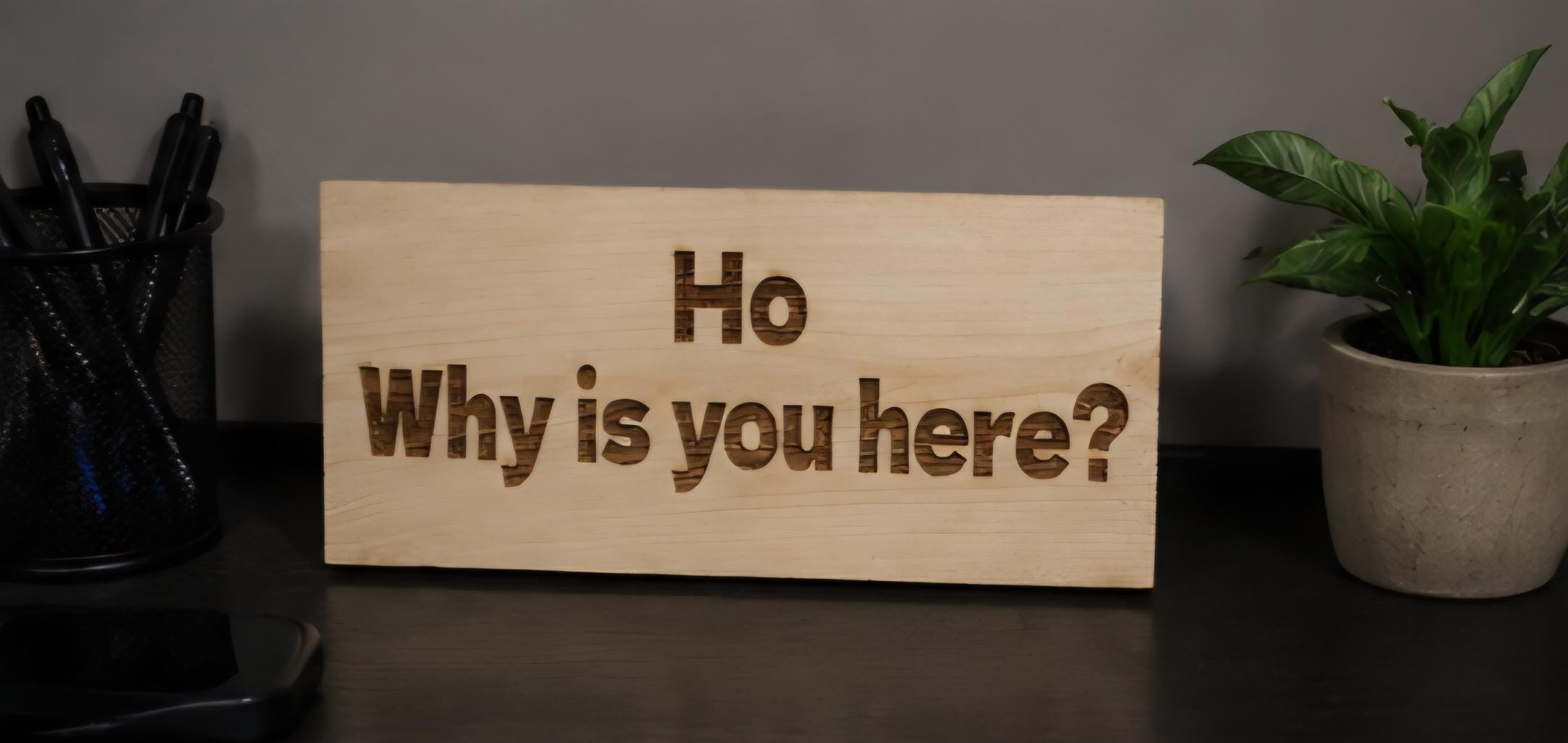 Why is you here?” Engraved Wood Sign | Funny 11x5 Wooden Sign | Sarcastic Home Decor | Desk Sign | Funny Door Sign