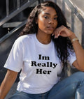 I’m Really Her T-Shirt | Confidence Statement Tee | Women’s Empowerment Shirt | Streetwear Graphic Tee | Gift for Her | Bold Minimal Shirt