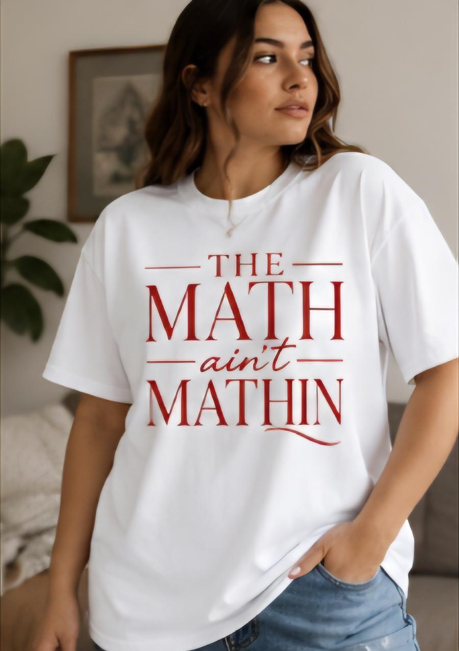 The Math Ain’t Mathin Shirt | Funny Graphic Tee | Red Letter Statement Shirt | Sarcastic T-Shirt | Trendy Streetwear Tee | Boutique Style Sh