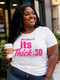Its Thick 30 Shirt | Funny Thick Girl Shirt | Curvy Confidence Tee | Plus Size Graphic Tee | Funny Women’s Shirt | Body Positive Shirt