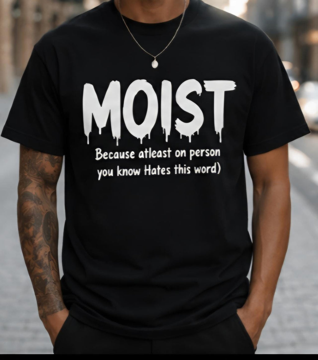 MOIST Funny Graphic T-Shirt | Viral Humor Tee | Funny Word Shirt | Sarcastic Black Tee | Uncomfortable Humor Shirt | Meme Shirt