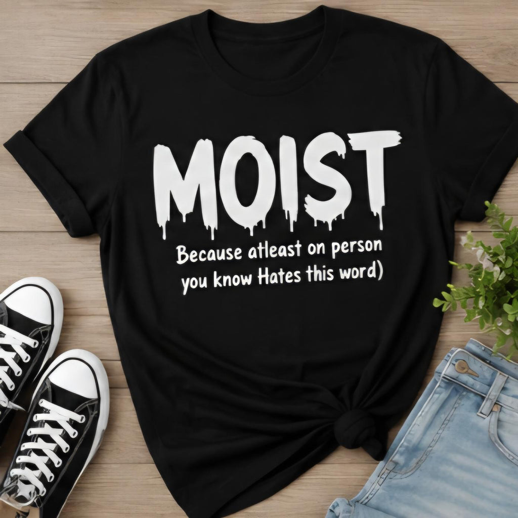 MOIST Funny Graphic T-Shirt | Viral Humor Tee | Funny Word Shirt | Sarcastic Black Tee | Uncomfortable Humor Shirt | Meme Shirt