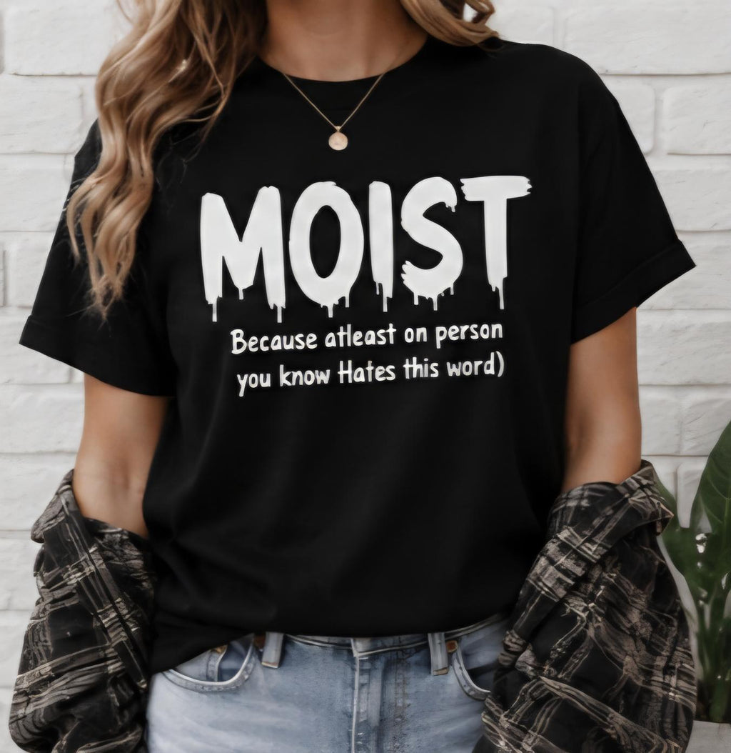 MOIST Funny Graphic T-Shirt | Viral Humor Tee | Funny Word Shirt | Sarcastic Black Tee | Uncomfortable Humor Shirt | Meme Shirt