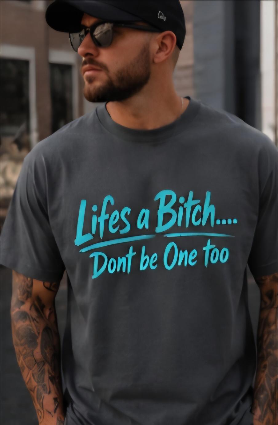 Life’s a Bitch Don’t Be One Too Shirt | Funny Sarcastic Graphic Tee | Humor T-Shirt | Funny Quote Shirt | Unisex Statement Tee