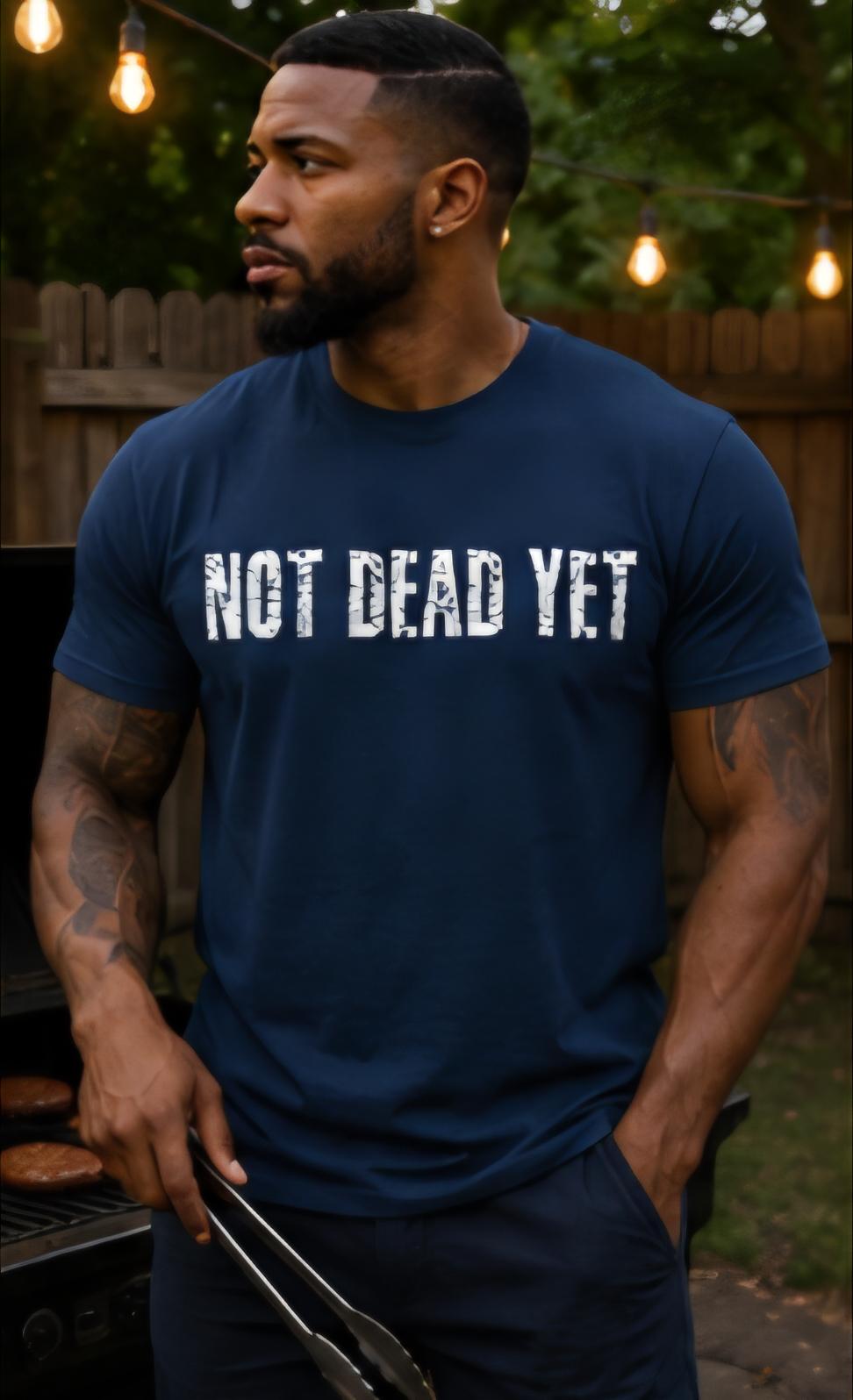 Not Dead Yet Shirt | Midnight Navy Graphic Tee | Distressed Streetwear Shirt | Survivor Mentality Tee | Motivational Apparel