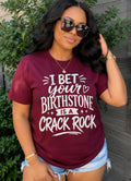 Funny Sarcastic Graphic T-Shirt | “I Bet Your Birthstone Is A Crack Rock” Shirt | Viral Humor Tee | Trendy Streetwear Shirt