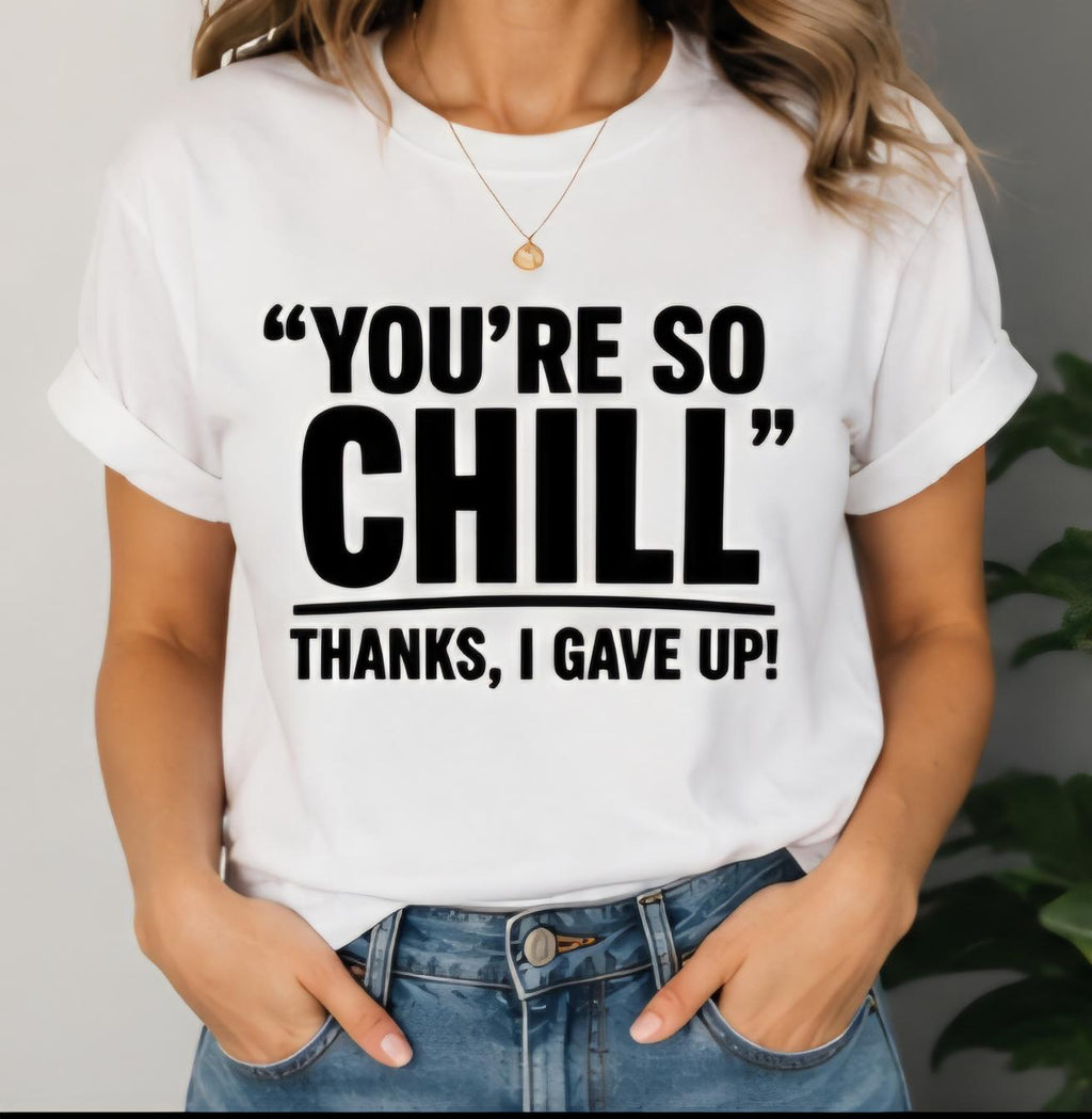 You’re  So Chill Shirt | Funny Sarcastic T-Shirt | Introvert Humor Tee | Statement Graphic Shirt | Funny Mental Health Humor Tee
