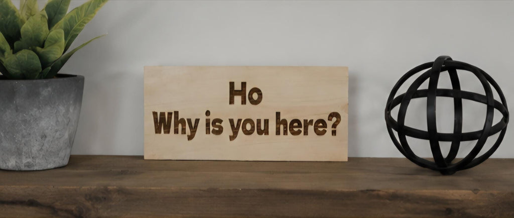 Why is you here?” Engraved Wood Sign | Funny 11x5 Wooden Sign | Sarcastic Home Decor | Desk Sign | Funny Door Sign