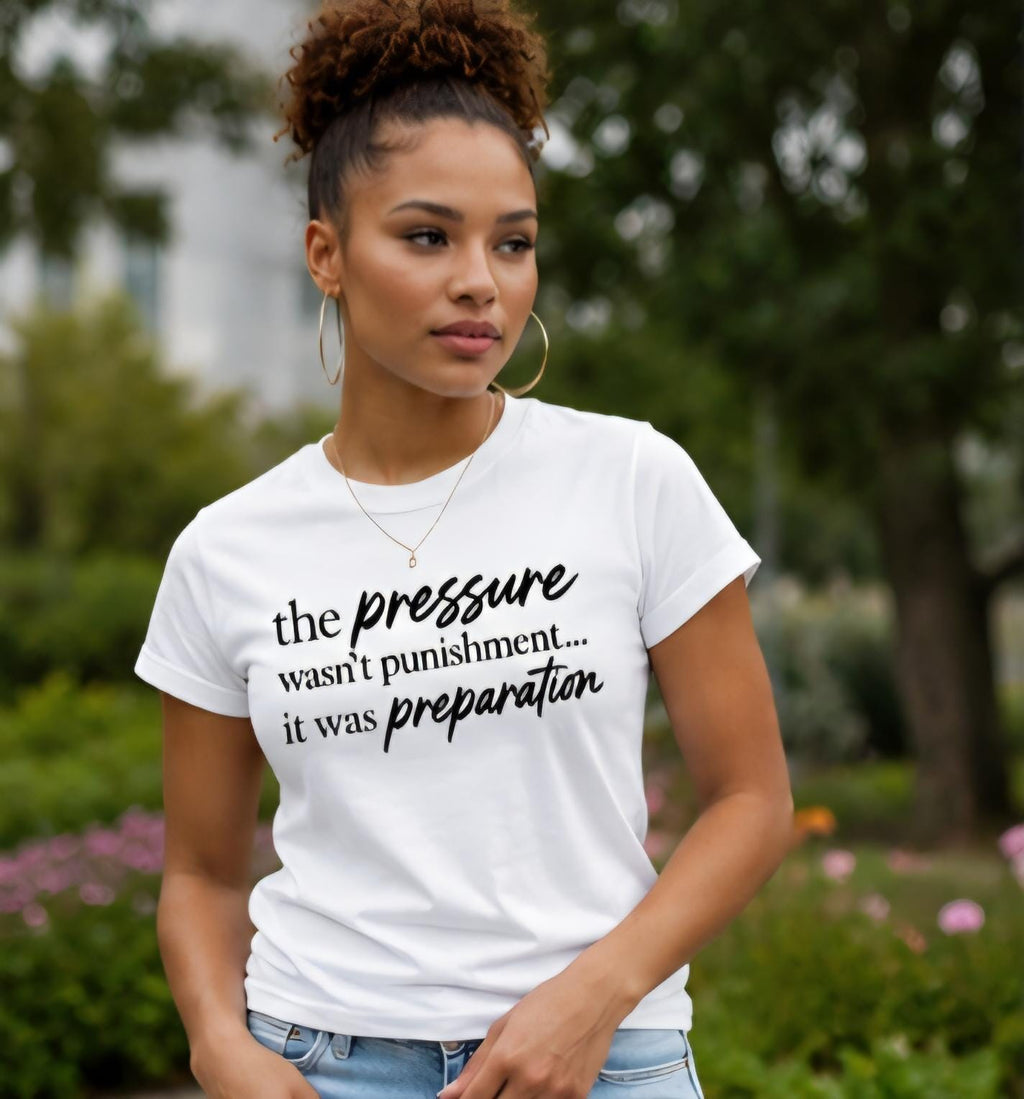 The Pressure Wasnt Punishment It Was Preparation Shirt Motivational Graphic Tee Inspirational Streetwear Faith Based Vinyl Style Shirt