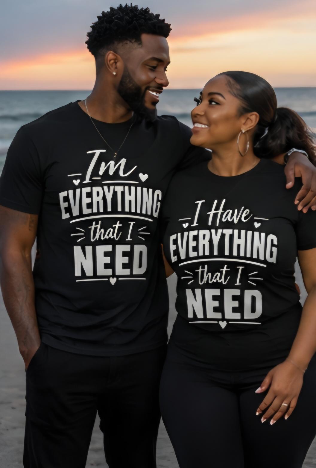 Matching Couple Shirts | I Have Everything That I Need / I’m Everything Shirts | Funny Couples Shirts | Anniversary Gift | Matching Tees