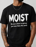 MOIST Funny Graphic T-Shirt | Viral Humor Tee | Funny Word Shirt | Sarcastic Black Tee | Uncomfortable Humor Shirt | Meme Shirt