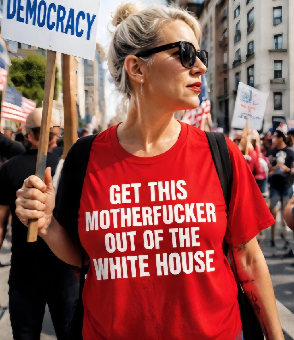 Get This Motherfucker Out Of The White House Shirt | Political Statement Tee | Funny Protest Shirt | Viral Graphic Tee