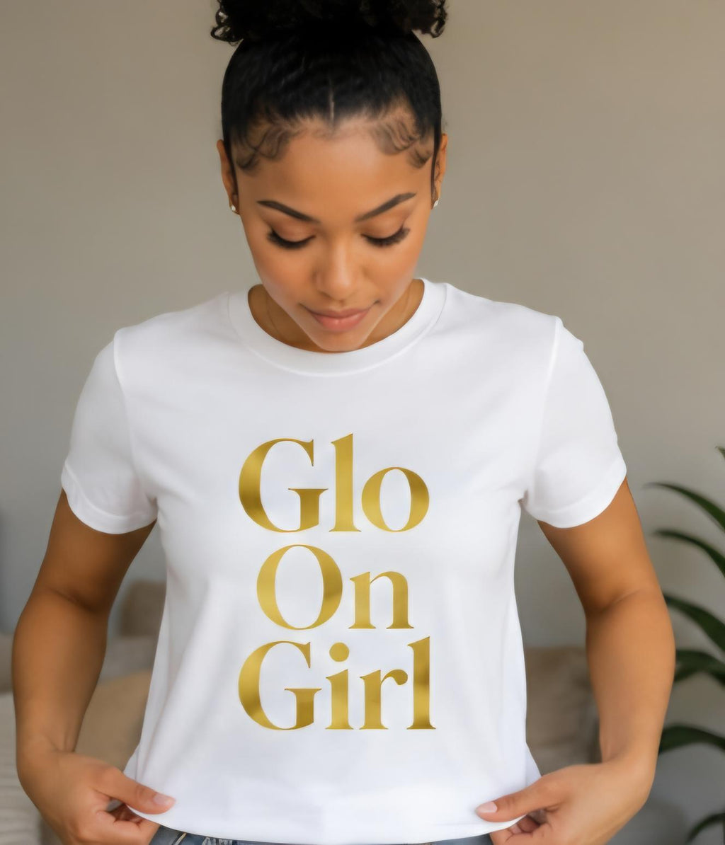 Glo On Girl Shirt: Motivational Graphic Tee, Confidence, Self Love, Inspirational Womens Apparel