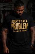 I Identify As A Problem Black and Gold Statement Shirt