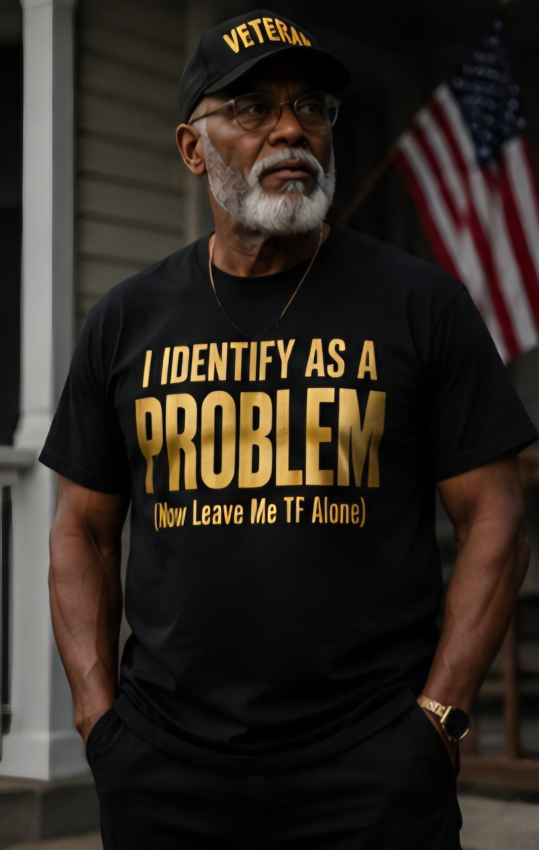 I Identify As A Problem Black and Gold Statement Shirt