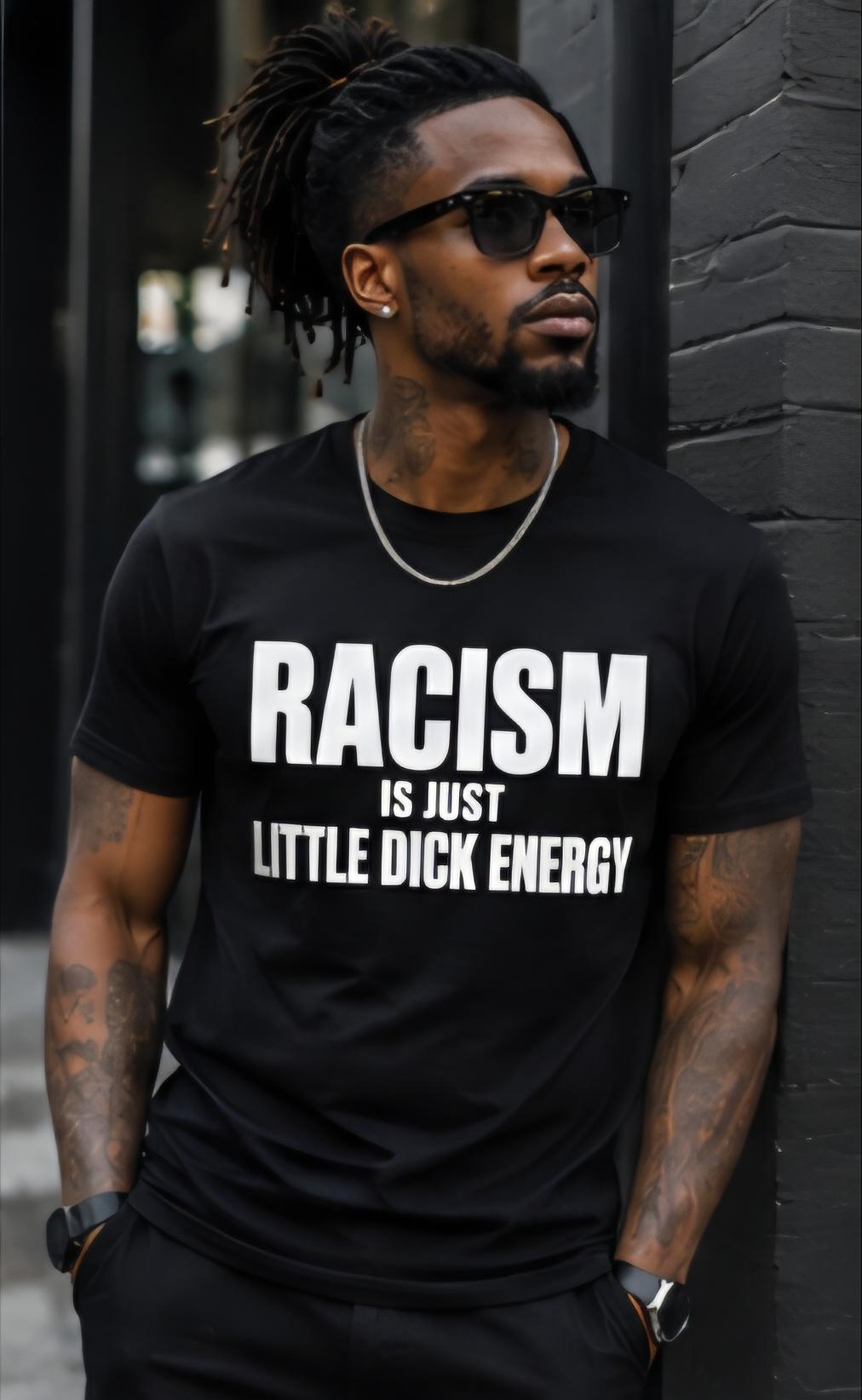 Racism Is Just Little Dick Energy Shirt, Anti Racism Graphic Tee, Social Justice Shirt, Equality Shirt, Funny Political Humor Tee