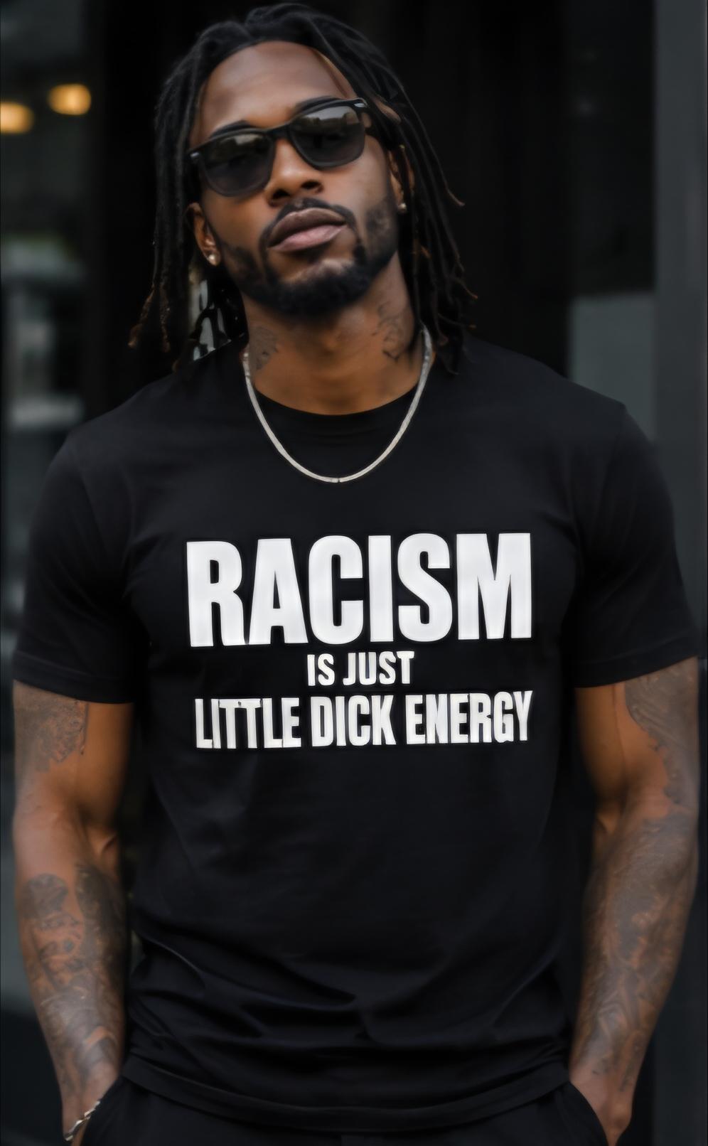 Racism Is Just Little Dick Energy Shirt, Anti Racism Graphic Tee, Social Justice Shirt, Equality Shirt, Funny Political Humor Tee