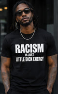 Racism Is Just Little Dick Energy Shirt, Anti Racism Graphic Tee, Social Justice Shirt, Equality Shirt, Funny Political Humor Tee
